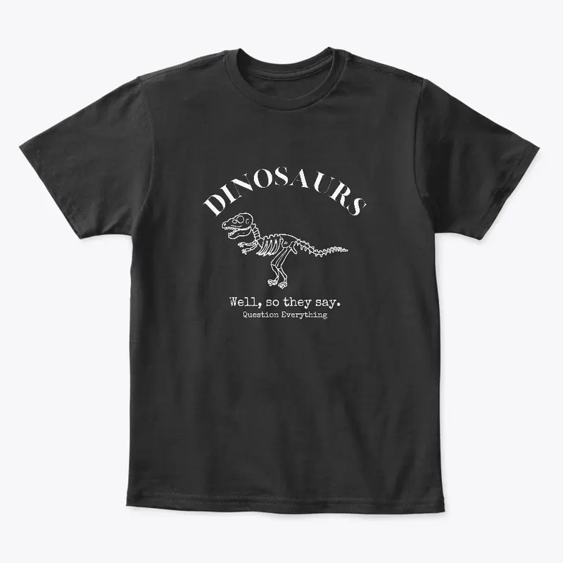 Dinosaurs, So They Say - Dark Tee